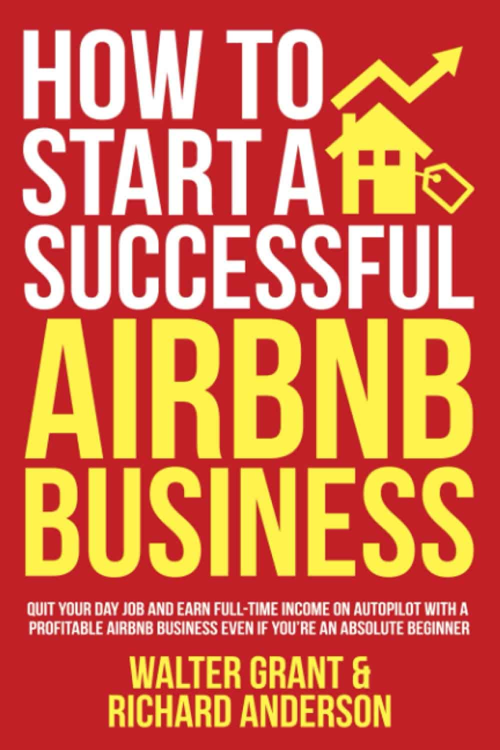 How to Start a Successful Airbnb Business by Walter Grant and Richard Anderson