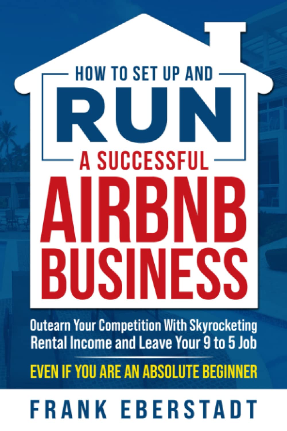 How to Set Up and Run A Successful Airbnb Business by Frank Eberstadt